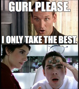 The Doctor's sassy face "Gurl Please. I only take the best" and adam with his head piece